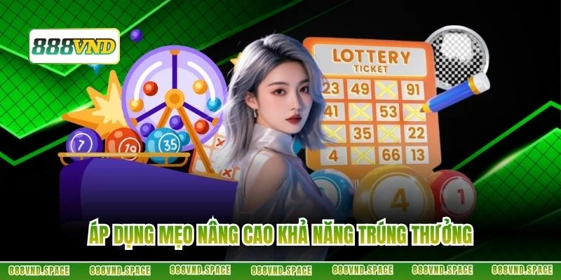 Áp dụng mẹo nâng cao khả năng trúng thưởng