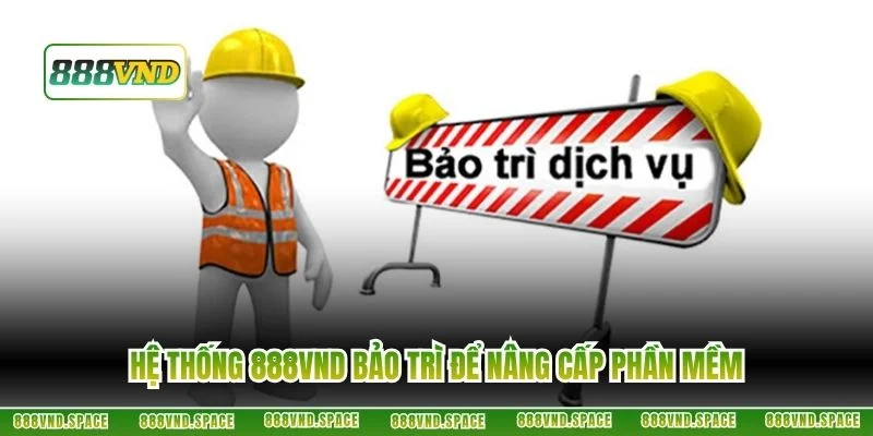 Hệ thống 888VND bảo trì để nâng cấp phần mềm