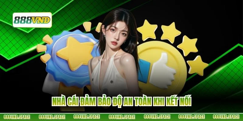 Nhà cái đảm bảo độ an toàn khi kết nối