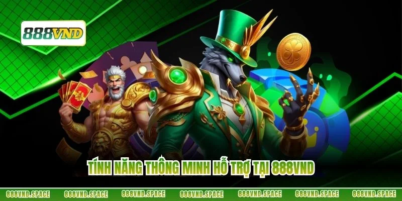 Tính năng thông minh hỗ trợ tại 888VND
